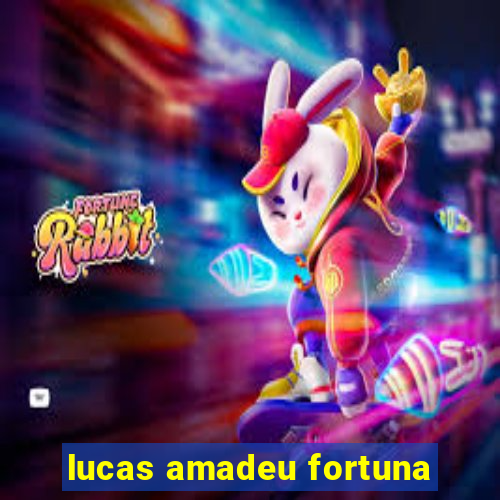 lucas amadeu fortuna